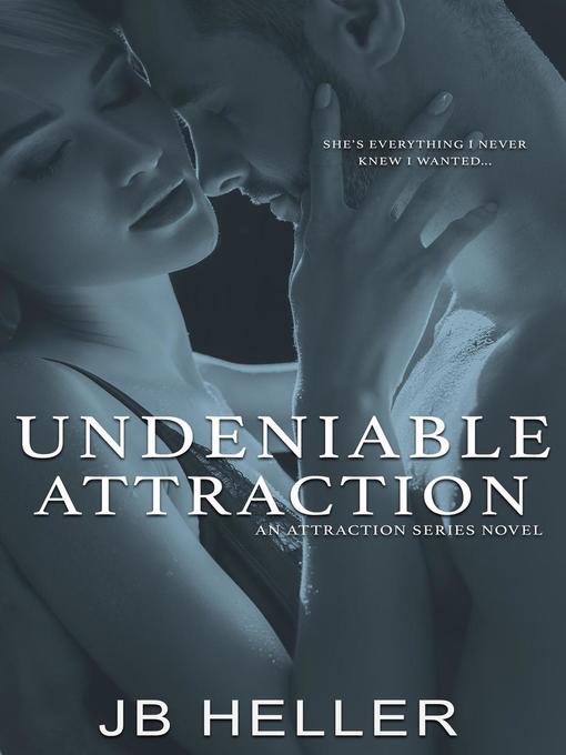 Title details for Undeniable Attraction by JB HELLER - Available